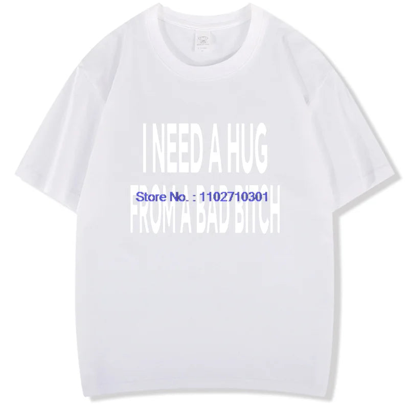 Funny Shirts Graphic Tee I Need A Hug From A Bad High Quality Short Sleeve Tee New In Tops & Tees Fashion For Man Men's T-Shirts