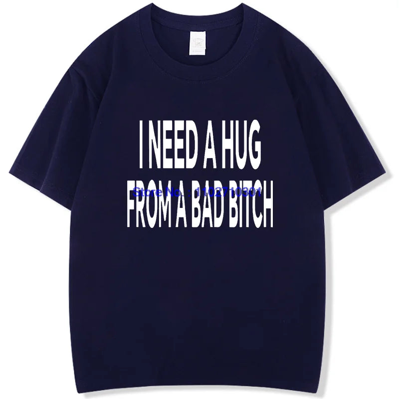 Funny Shirts Graphic Tee I Need A Hug From A Bad High Quality Short Sleeve Tee New In Tops & Tees Fashion For Man Men's T-Shirts