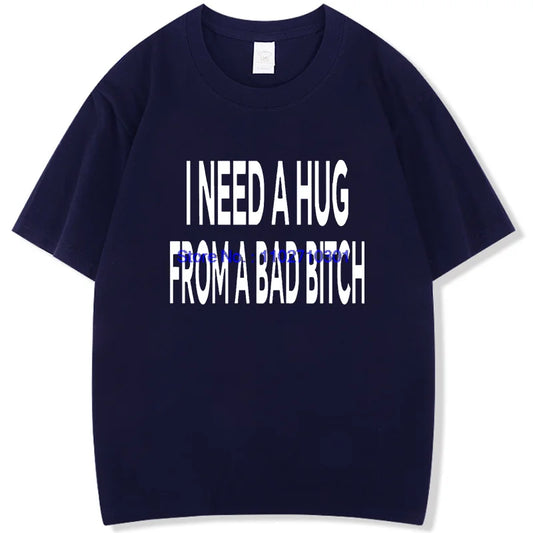 Funny Shirts Graphic Tee I Need A Hug From A Bad High Quality Short Sleeve Tee New In Tops & Tees Fashion For Man Men's T-Shirts